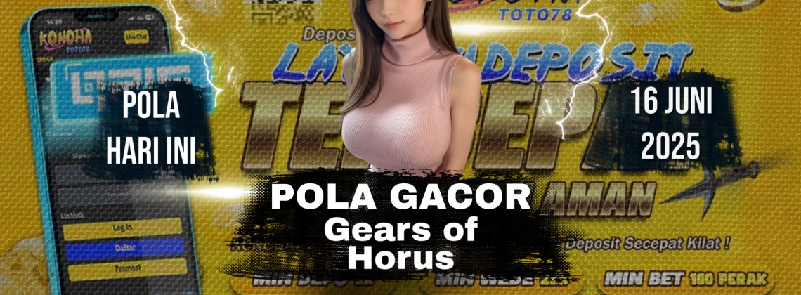 Pola Baru Gears of Horus Pecah Terus di Konohatoto78!
