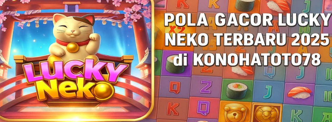 Pola Gacor Lucky Neko Terbaru 2025 di KONOHATOTO78 - Jackpotmanis