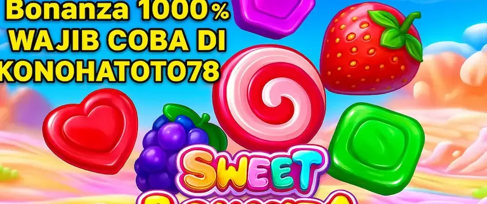 RTP Sweet Bonanza 1000 Wajib Coba di KONOHATOTO78-jackpotmanis.com