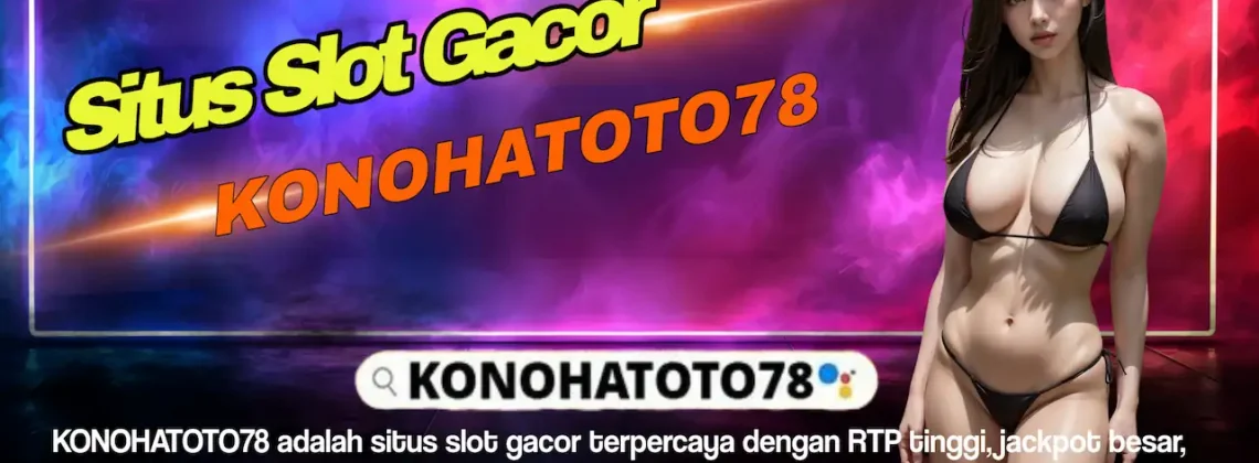 Situs Judi Slot Online Gacor Hari Ini 2025 - Konohatoto78 Terbaik