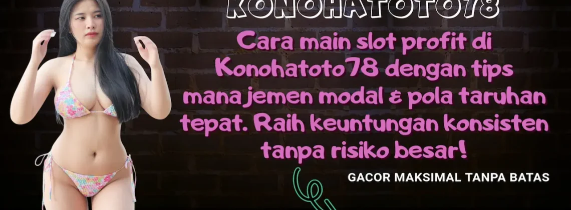 Cara Main Slot Profit Modal Kecil di Konohatoto78