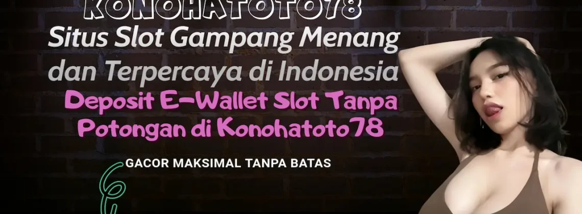 Deposit E-Wallet Slot Tanpa Potongan di Konohatoto78