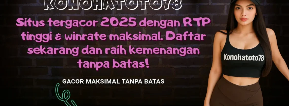 Situs Tergacor 2025: Maxwin & RTP Tinggi di Konohatoto78