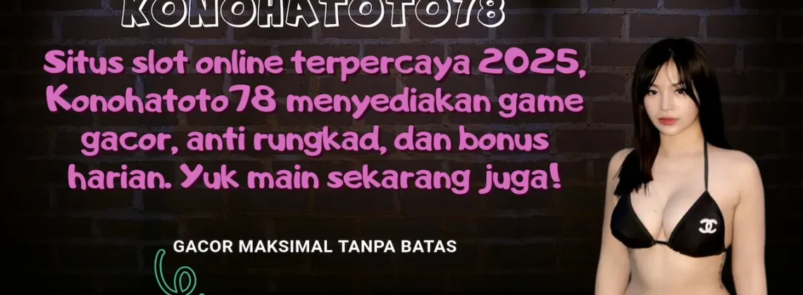 Slot Online Terpercaya 2025 – Konohatoto78 Bonus 100%