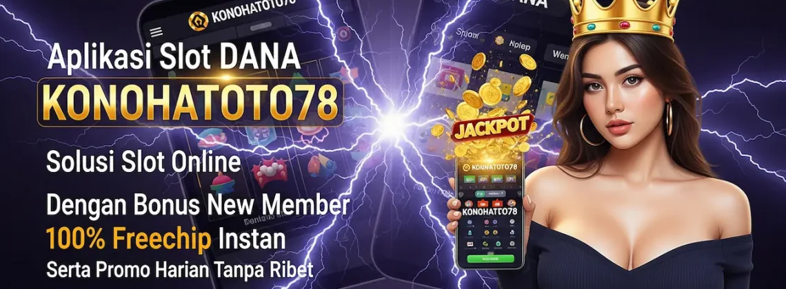 Aplikasi Slot Dana Konohatoto78 Resmi Terpercaya 2025