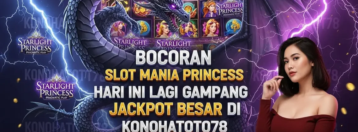 Bocoran Slot Mania Princess Hari Ini Auto Jackpot Besar