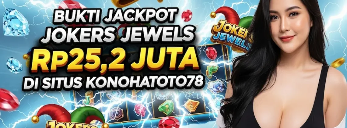 Bukti Jackpot Jokers Jewels Rp25,2 Juta di Situs Konohatoto78