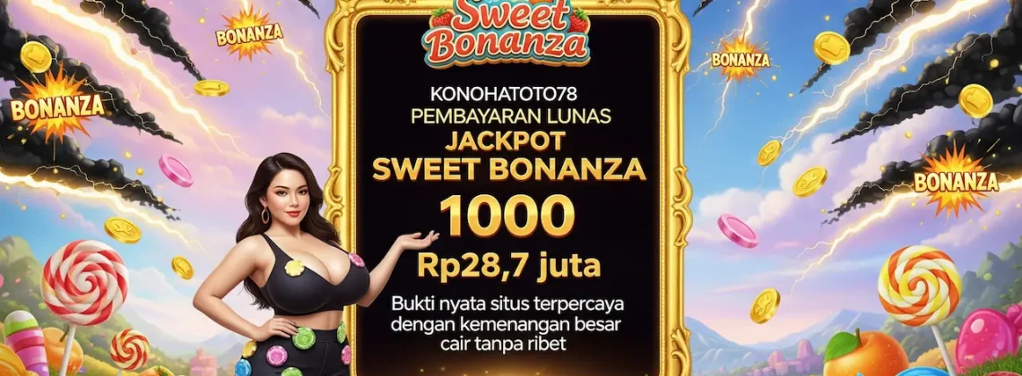 Konohatoto78 Pembayaran Lunas Jackpot Sweet Bonanza 1000