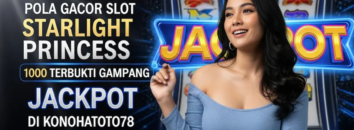 Pola Spin Starlight Princess 1000 Terbukti Gampang Jackpot