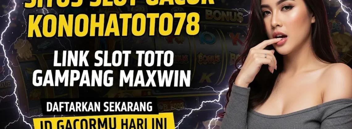 Situs Slot Gacor Konohatoto78 Link Toto Gampang Maxwin