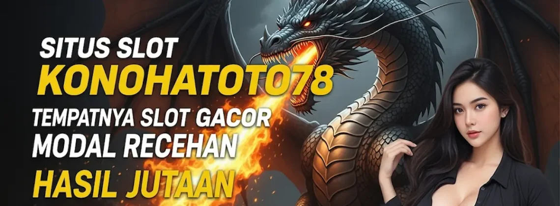Situs Slot KONOHATOTO78 Gacor Modal Receh Cuan Jutaan