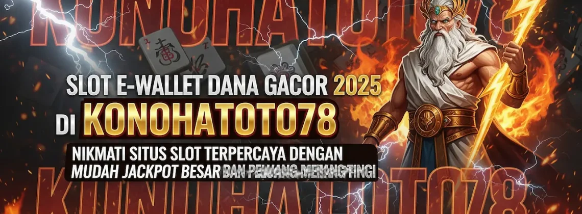 Slot E-Wallet Dana Gacor 2025 Situs Resmi KONOHATOTO78
