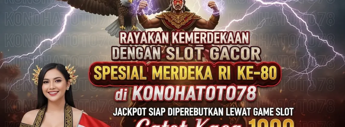 Slot Gacor Spesial Merdeka Gatot Kaca 1000 di Konohatoto78