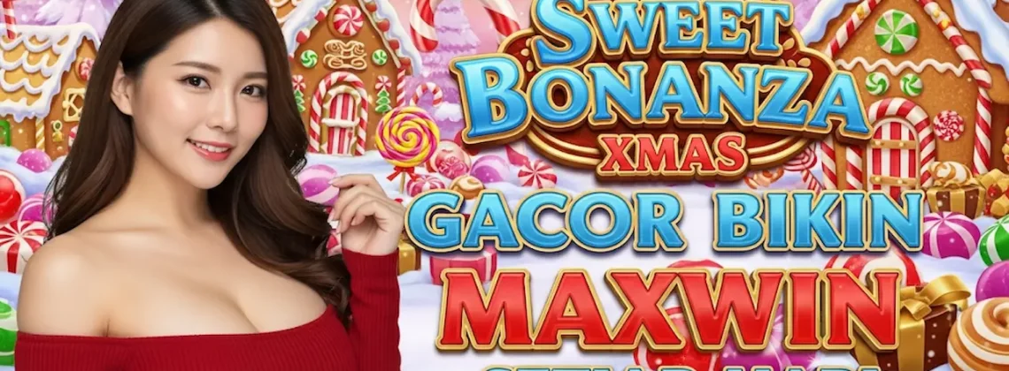 Trik Sweet Bonanza Xmas Gacor Bikin Maxwin Setiap Hari
