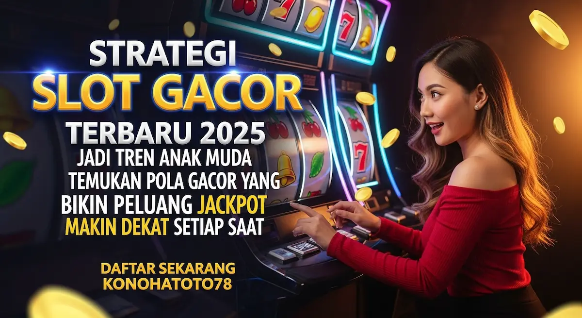 Strategi Slot Gacor Terbaru untuk Anak Muda 2025