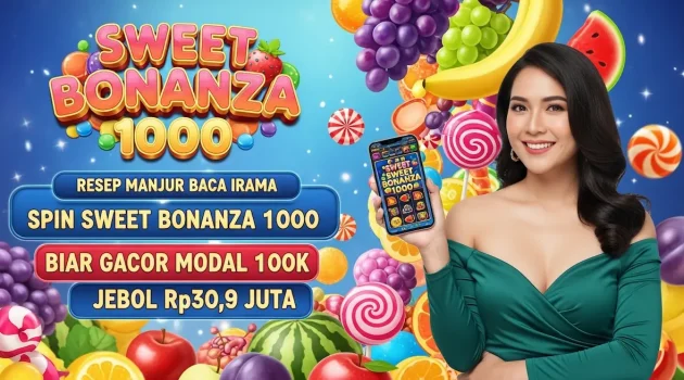 Strategi Sweet Bonanza 1000 Bawa Saldo Meledak Sampai WD