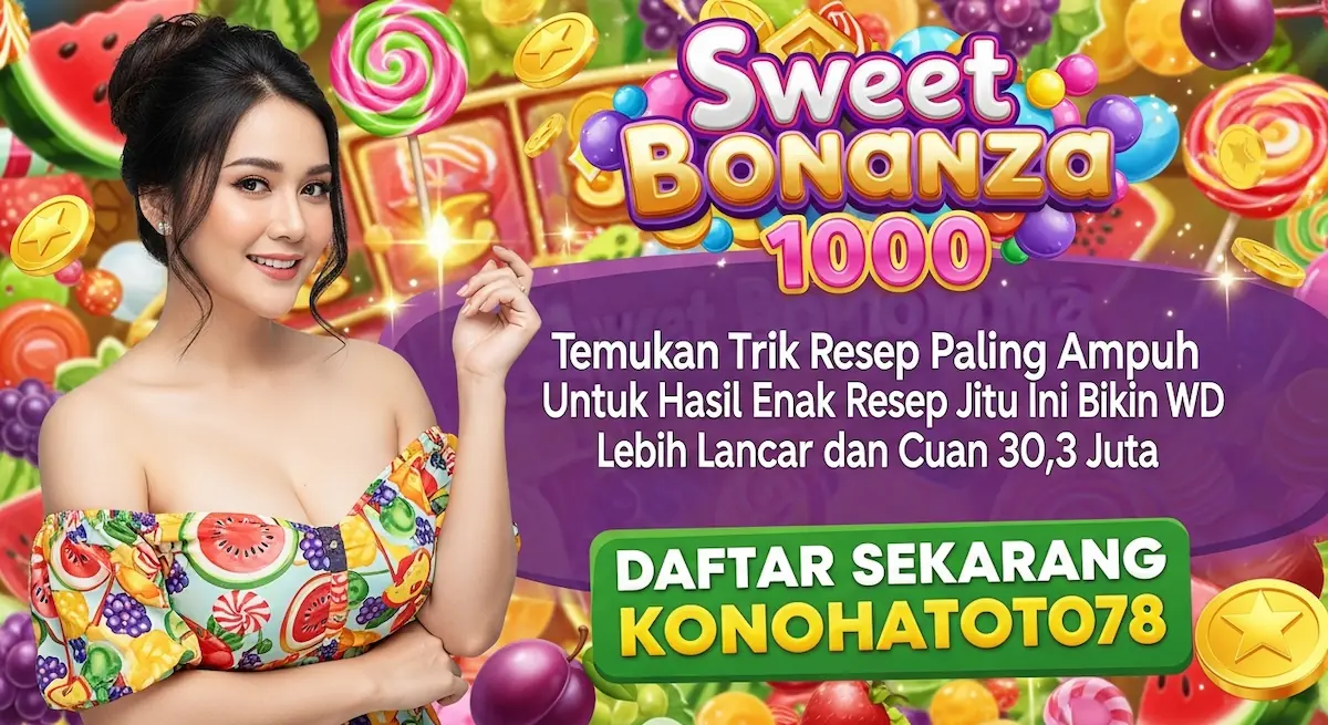 Trik Main Sweet Bonanza 1000 Paling Gacor dan Pasti WD 2025